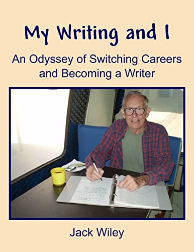 9781530493739: My Writing and I: An Odyssey of Switching Careers and Becoming a Writer (Free Being Writing)