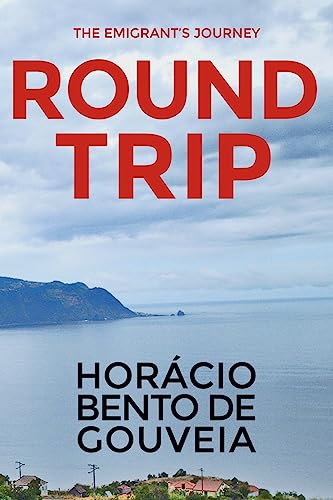 Stock image for ROUND TRIP - The Emigrant's Journey: English version of the novel "TORNA VIAGEM - o Romance do Emigrante" written by the Madeiran writer Horácio Bento de Gouveia for sale by WorldofBooks