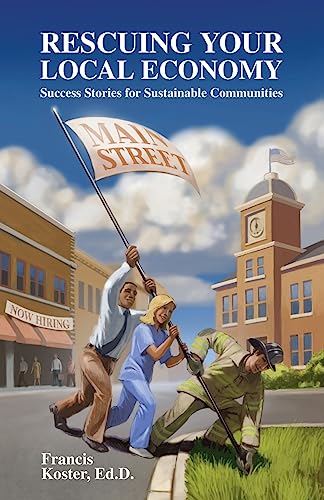 Stock image for Rescuing Your Local Economy: Success Stories for Sustainable Communities for sale by St Vincent de Paul of Lane County