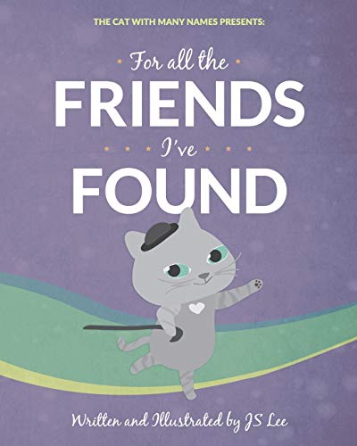 Stock image for For All the Friends I've Found: The Cat with Many Names Presents (Volume 2) for sale by Open Books