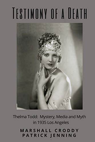 Beispielbild fr Testimony of a Death: Thelma Todd: Mystery, Media and Myth in 1935 Los Angeles zum Verkauf von HPB-Emerald