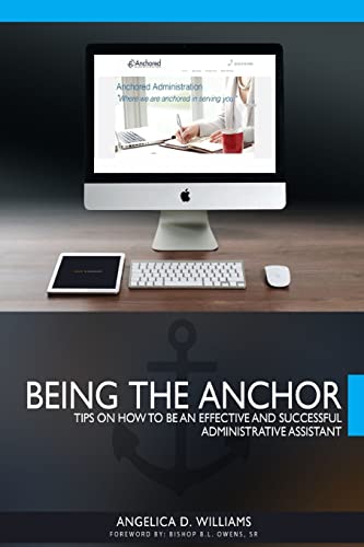 Stock image for Being the Anchor: Tips on How to be an Effective and Successful Administrative Assistant for sale by THE SAINT BOOKSTORE