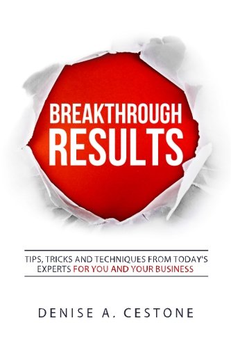 9781530512102: Breakthrough RESULTS!: Tips, Tricks and Techniques From Today's Experts For You and Your Business