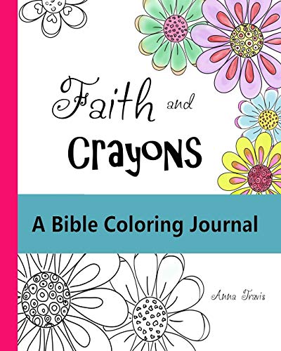 Faith and Crayons A Bible Coloring Journal Add a Little Color to Your Quiet Time Faith and Crayons Christian Coloring Books Volume 1