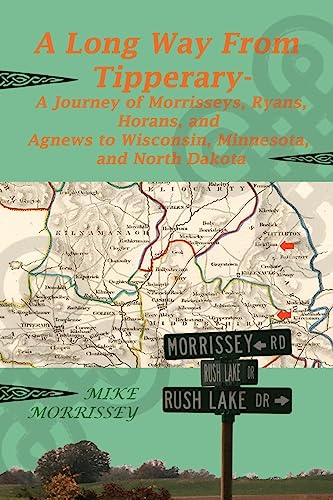 Stock image for A Long Way from Tipperary: A Journey of Morrisseys, Ryans, Horans, and Agnews to Wisconsin, Minnesota, and North Dakota for sale by Save With Sam