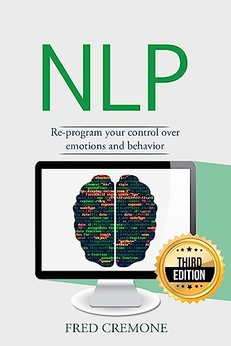 Stock image for Nlp: Neuro Linguistic Programming: Re-program your control over emotions and behavior, Mind Control for sale by ThriftBooks-Dallas