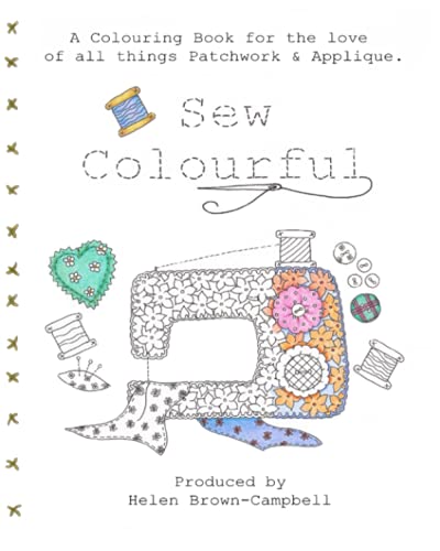 Imagen de archivo de Sew Colourful: An Adult Colouring book for Lovers of all things Patchwork.& Applique. a la venta por Revaluation Books