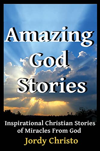 Imagen de archivo de Amazing God Stories: Inspirational Christian Stories of Miracles From God (Amazing God Stories, Christian Miracles of Jesus) a la venta por Goodwill