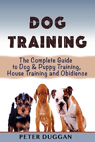 Beispielbild fr Dog Training: The Complete Guide to Puppy Training, House Training & Obedience- For Old and Young Dogs! zum Verkauf von Save With Sam