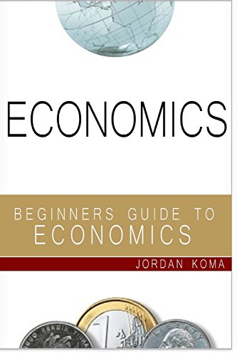 9781530536283: Economics: A Beginner's Guide to Economics (Jordan Koma's ebooks)
