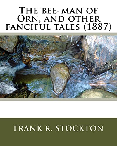 9781530538676: The bee-man of Orn, and other fanciful tales (1887) by:Frank R. Stockton