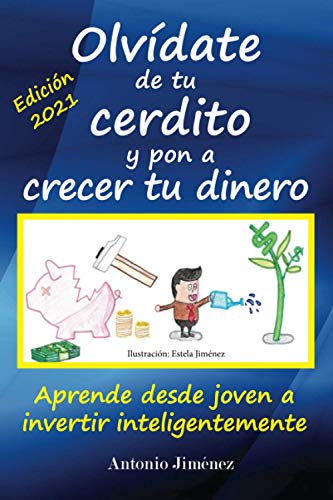 

Olvdate de tu cerdito y pon a crecer tu dinero: Aprende desde joven a invertir inteligentemente (Spanish Edition)