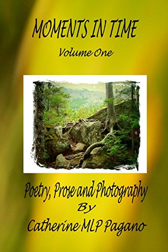 Imagen de archivo de Moments In Time: Poetry, Prose and Photography by Catherine MLP Pagano a la venta por Irish Booksellers