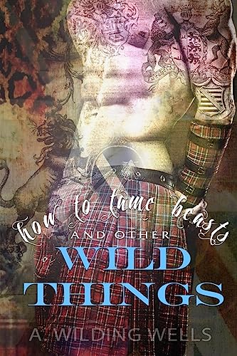 Beispielbild fr How To Tame Beasts And Other Wild Things zum Verkauf von Irish Booksellers