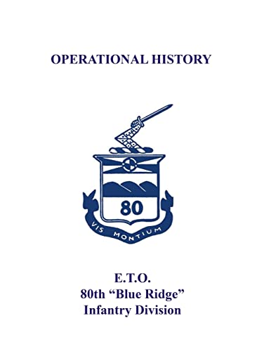 Stock image for 80th Infantry Division Operational History - WWII: E.T.O. 80th "Blue Ridge" Infantry Division for sale by Lucky's Textbooks