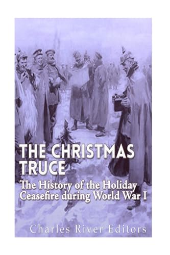 Imagen de archivo de The Christmas Truce of 1914: The History of the Holiday Ceasefire during World War I a la venta por ZBK Books