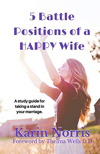 Stock image for 5 Battle Positions of a HAPPY Wife: A study guide for taking a stand in your marriage. for sale by Your Online Bookstore