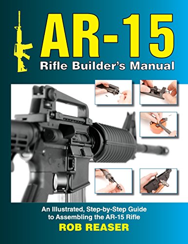 Stock image for AR-15 Rifle Builder's Manual: An Illustrated, Step-by-Step Guide to Assembling the AR-15 Rifle for sale by elizabeth's books