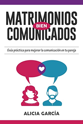 

Matrimonios Bien Comunicados: Guía práctica para mejorar la comunicación en tu pareja (Spanish Edition)
