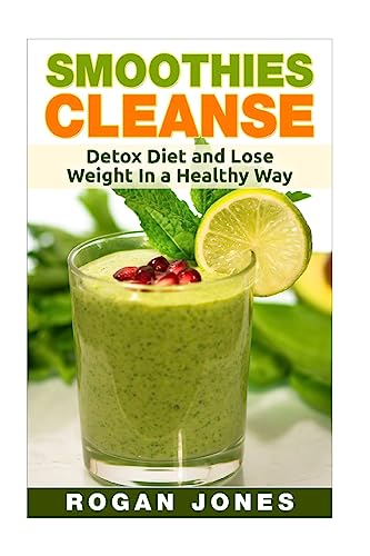 Stock image for Smoothies: Smoothies Cleanse - Detox Diet And Lose Weight In A Healthy Way for sale by THE SAINT BOOKSTORE
