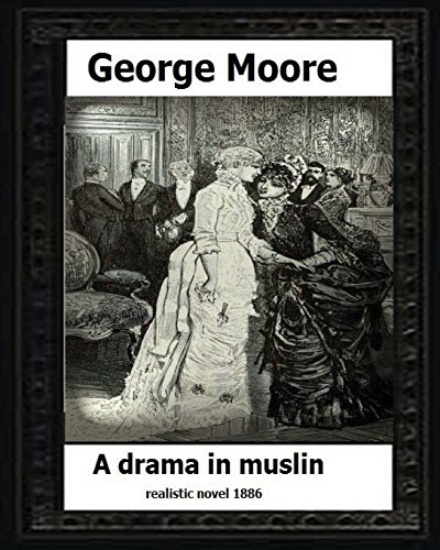 Stock image for A Drama in Muslin London(1886) by:George Moore (realistic novel) for sale by Better World Books