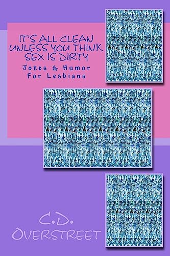 Stock image for It's All Clean Unless You Think Sex Is Dirty: Jokes & Humor For Lesbians for sale by THE SAINT BOOKSTORE
