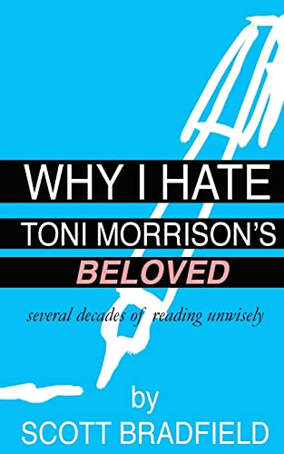 Beispielbild fr Why I Hate Toni Morrison's BELOVED: Several Decades of Reading Unwisely zum Verkauf von WorldofBooks