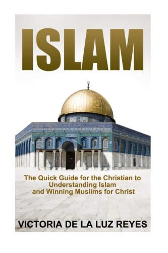 9781530581801: Islam:: The Quick Guide for the Christian to Understanding Islam and Winning Muslims for Christ