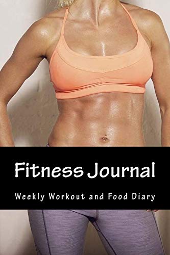 9781530583706: Fitness Journal: Complete Weekly Workout and Food Diary (Fitness Journal For Women and Men)