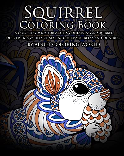 Stock image for Squirrel Coloring Book: A Coloring Book for Adults Containing 20 Squirrel Designs in a variety of styles to help you Relax and De-Stress (Animal Coloring Books) for sale by Goodwill of Colorado