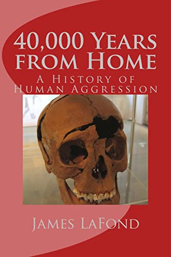 Beispielbild fr 40,000 Years from Home: A History of Human Aggression zum Verkauf von ThriftBooks-Dallas