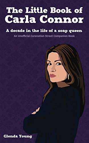 Stock image for The Little Book of Carla Connor: A decade in the life of a soap queen: An unofficial Coronation Street companion book for sale by WorldofBooks