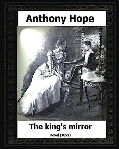 Imagen de archivo de The King's Mirror.(1899). by: Anthony Hope (NOVEL) a la venta por THE SAINT BOOKSTORE