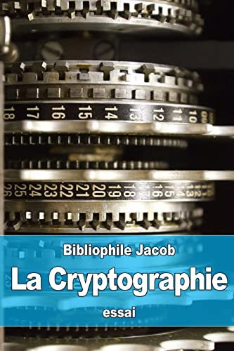 Stock image for La Cryptographie: Ou L'Art D'Ecrire En Chiffres for sale by THE SAINT BOOKSTORE