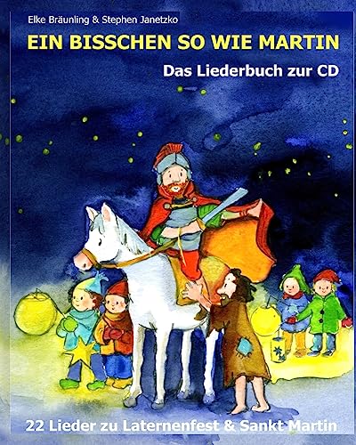 9781530596584: Ein bisschen so wie Martin: 22 Lieder zu Laternenfest und Sankt Martin (German Edition)