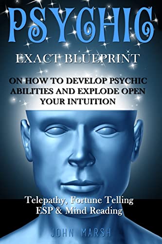 Stock image for Psychic: EXACT BLUEPRINT on How to Develop Psychic Abilities and Explode Open Your Intuition - Telepathy, Fortune Telling, ESP & Mind Reading for sale by HPB-Ruby