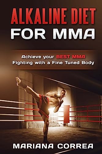 Imagen de archivo de ALKALINE DIET For MMA: Achieve your BEST MMA FIGHTING with a Fine Tuned Body a la venta por ThriftBooks-Dallas