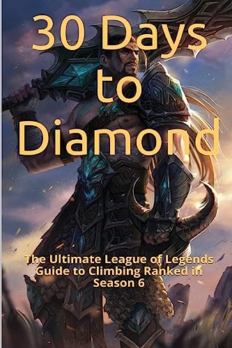 Imagen de archivo de 30 Days to Diamond: The Ultimate League of Legends Guide to Climbing Ranked in Season 6 a la venta por SecondSale