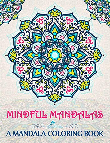 Stock image for Mindful Mandalas: A Mandala Coloring Book: A Unique & Uplifting Mandalas Adult Coloring Book For Men Women Teens Children & Seniors Featuring . Relaxation Stress Relief & Art Color Therapy) for sale by Revaluation Books