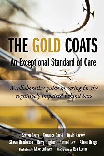 9781530609017: The Gold Coats - An Exceptional Standard of Care: A Collaborative Guide to Caring for the Cognitively Impaired Behind Bars