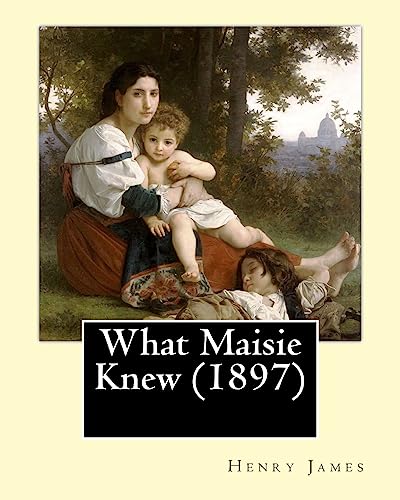 9781530609819: What Maisie Knew (1897), by: Henry James, a novel