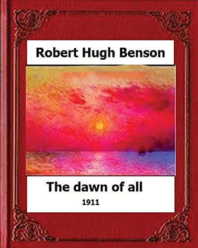 9781530610204: The Dawn of All (1911), by:Robert Hugh Benson
