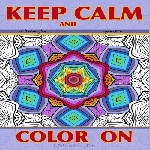 Imagen de archivo de Adult Coloring Book Keep Calm and Color On square edition: Intricate kaleidoscope designs (Coloring books for grownups) a la venta por Half Price Books Inc.