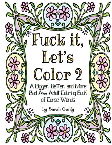 9781530618545: Fuck it Let's Color 2: A Bigger, Better, More Bad Ass Adult Coloring Book of Curse Words