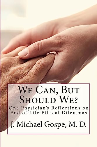 Beispielbild fr We Can, But Should We?: One Physician's Reflections on End of Life Dilemmas zum Verkauf von THE SAINT BOOKSTORE