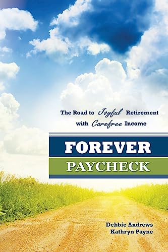 Stock image for Forever Paycheck: The Road to Joyful Retirement with Care-free Income for sale by Meadowland Media