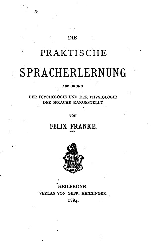 Stock image for Die praktische Spracherlernung, auf Grund der Psychologie und der Physiologie der Sprache (German Edition) for sale by Lucky's Textbooks