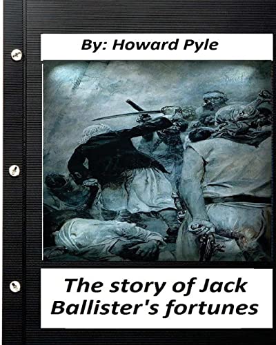 9781530636129: The story of Jack Ballister's fortunes (1895) By Howard Pyle