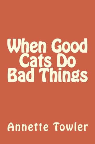 9781530638376: When Good Cats Do Bad Things