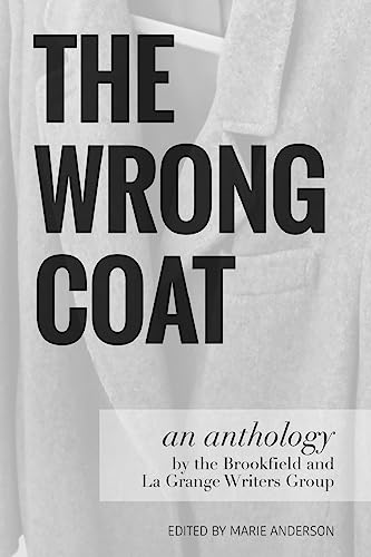 Stock image for The Wrong Coat: an anthology by the Brookfield and La Grange Writers Group for sale by HPB Inc.